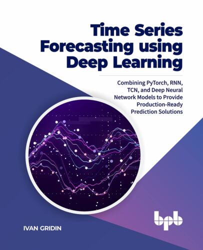 Time Series Forecasting using Deep Learning: Combining PyTorch, RNN, TCN, and D,