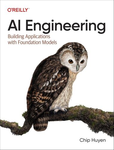 AI Engineering: Building Applications with Foundation Models 1st Edition by Chip