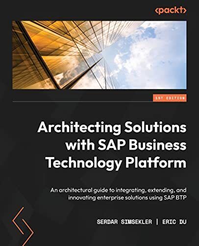 Architecting Solutions with SAP Business Technology Platform: An architectur…