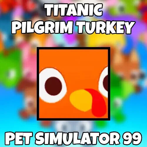 Titanic Pilgrim Turkey – Pet Sim 99 – Cheapest – Quick Delivery – Reliable