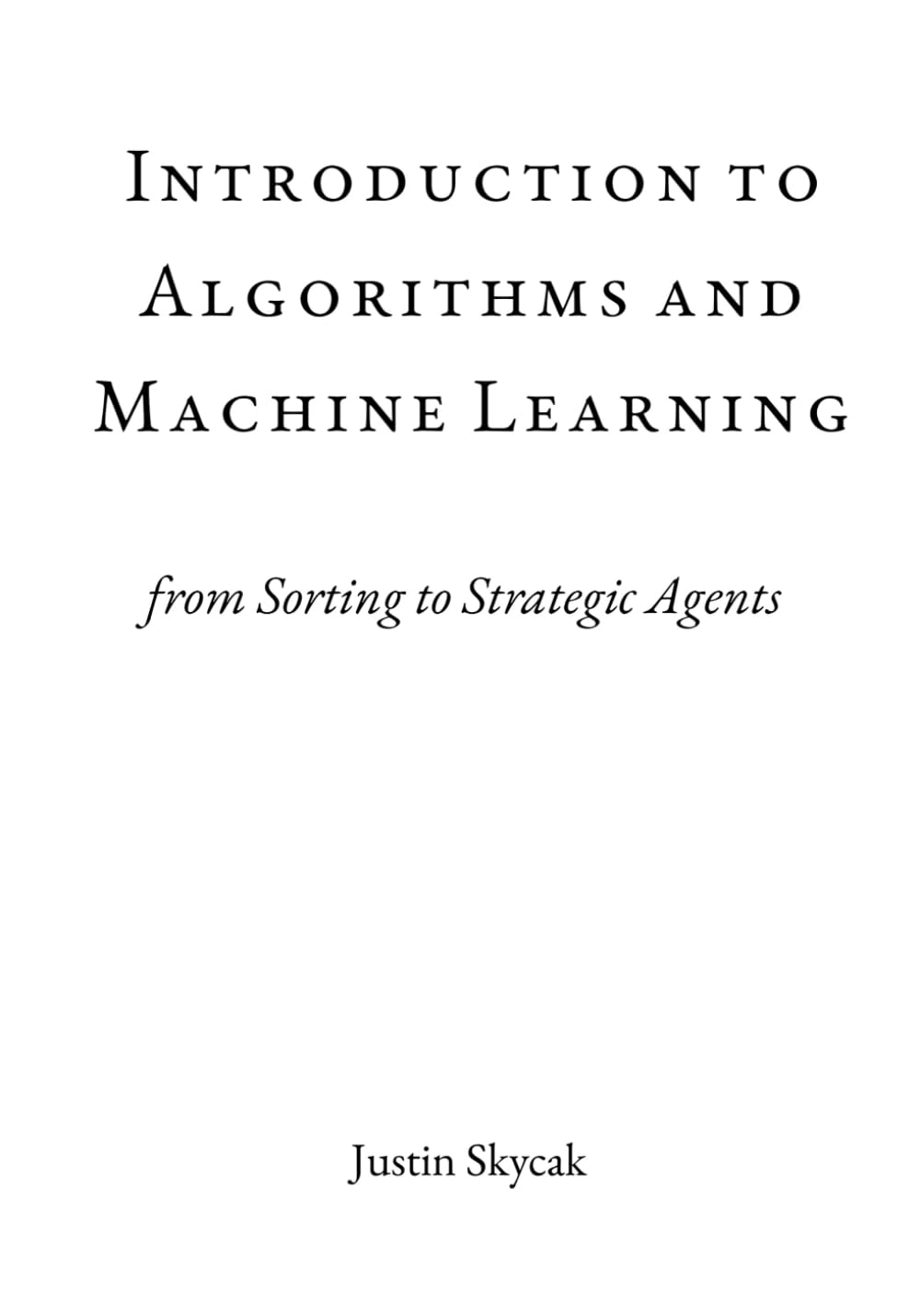 Introduction to Algorithms and Machine Learning: from Sorting to Strategic Agents