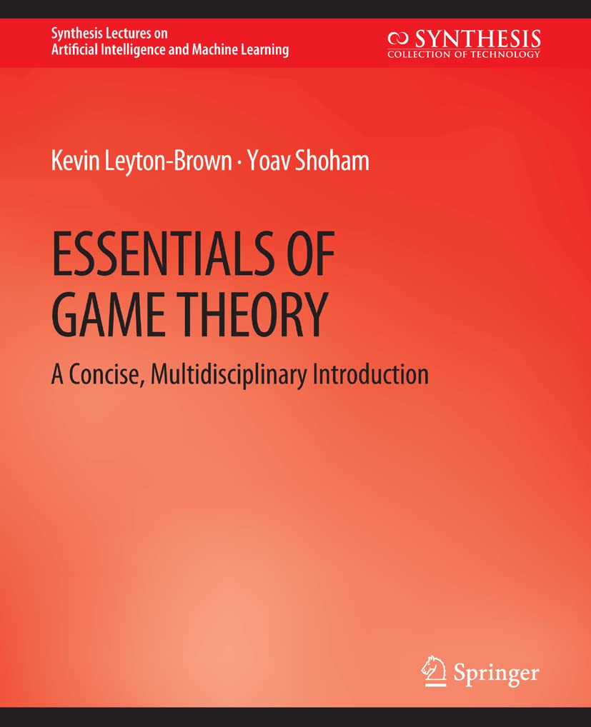 Essentials of Game Theory: A Concise Multidisciplinary Introduction (Synthesis Lectures on Artificial Intelligence and Machine Learning)