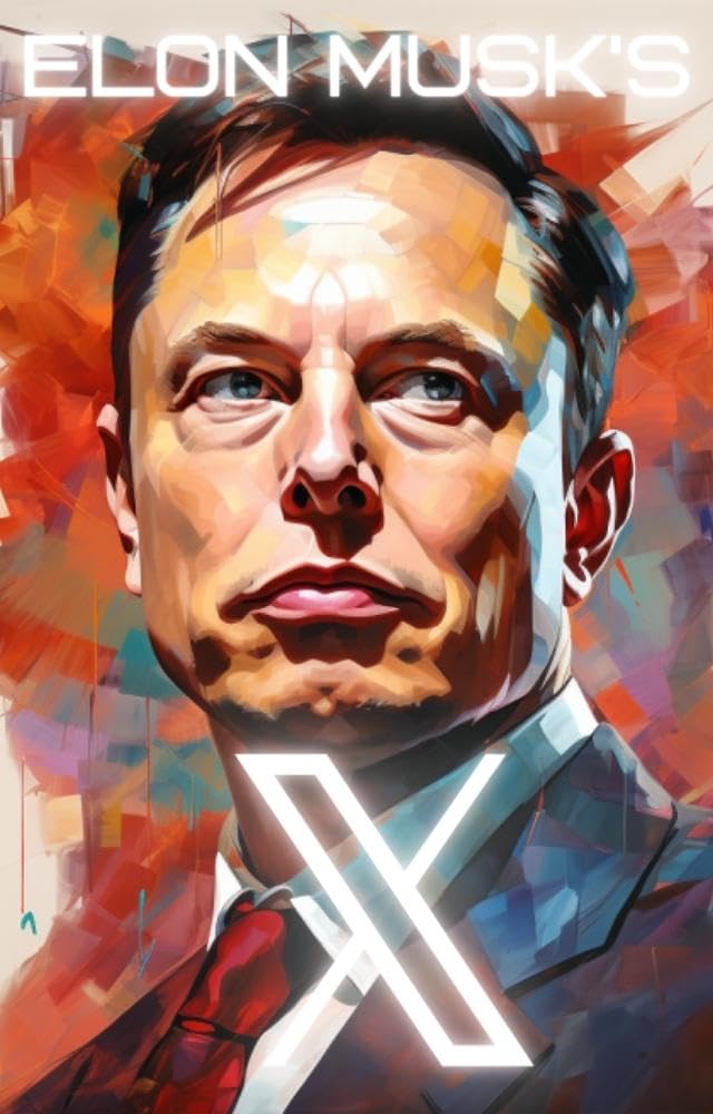 Elon Musk’s X: The Man With the Master Plan (Elon’s Multiverse)