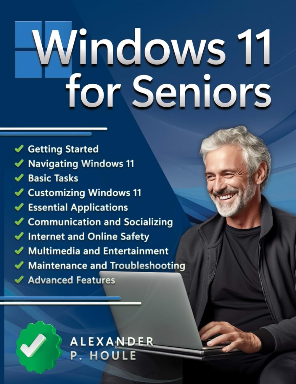 Windows 11 for Seniors: Easy Windows 11 Mastery for Seniors. Simple, Visual Instructions to Make Your PC Experience Effortless and Enjoyable