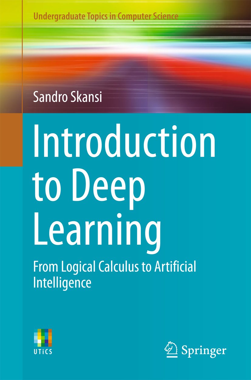 Introduction to Deep Learning: From Logical Calculus to Artificial Intelligence (Undergraduate Topics in Computer Science)