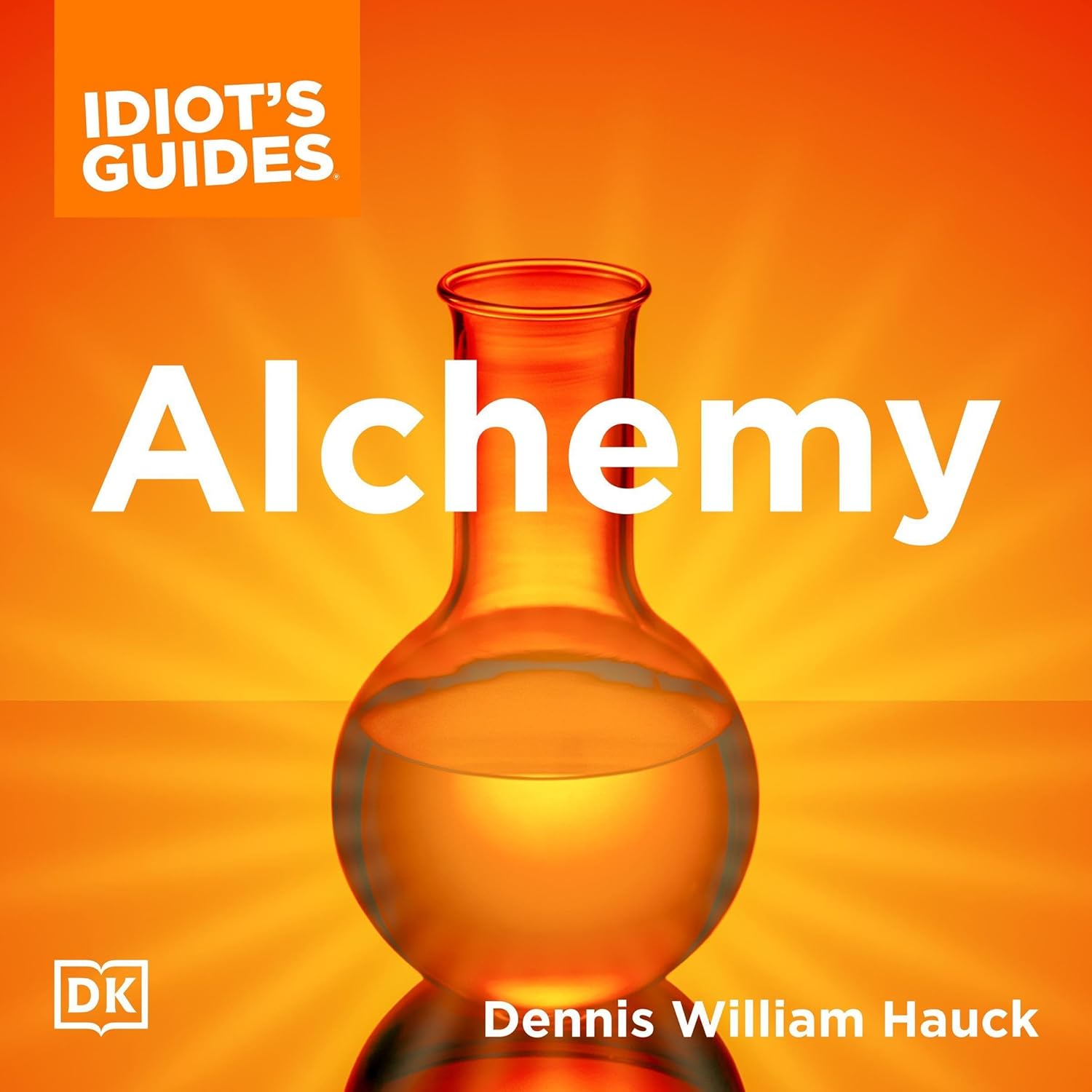 The Complete Idiot’s Guide to Alchemy: The Magic and Mystery of the Ancient Craft Revealed for Today