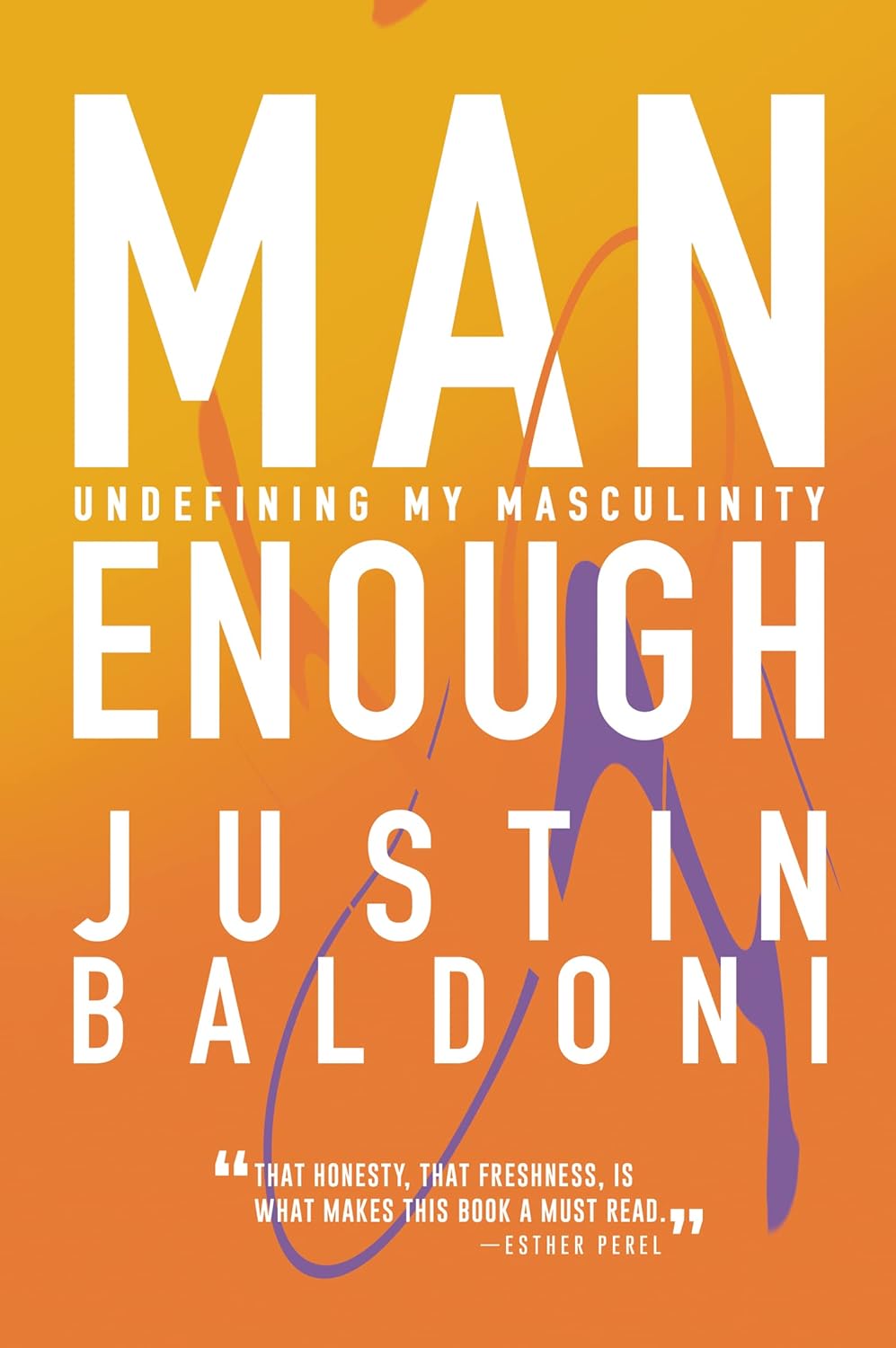 Man Enough: Undefining My Masculinity: By the Author, Actor, and Director Justin Baldoni