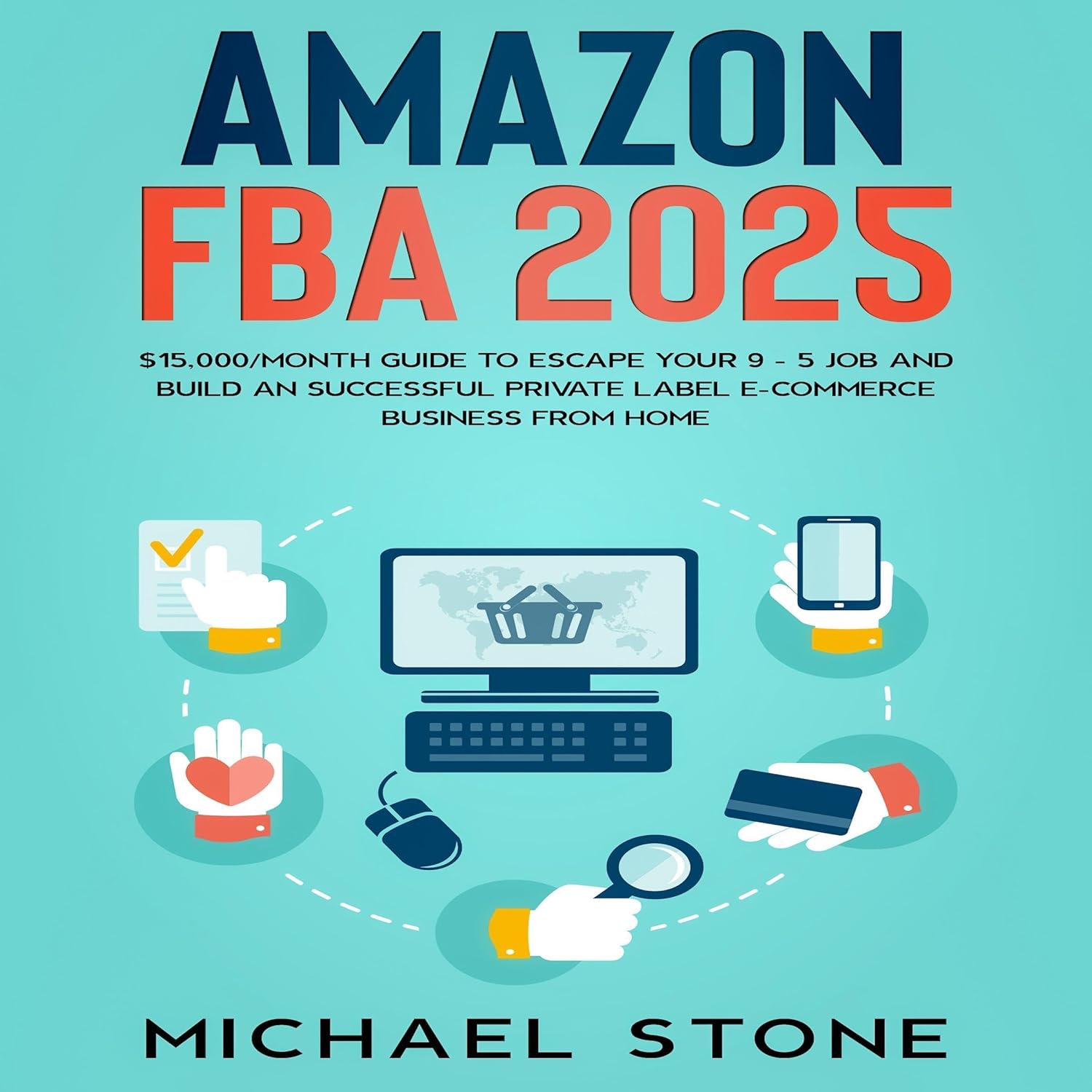 Amazon FBA 2024: $15,000/Month Guide To Escape Your 9 – 5 Job And Build An Successful Private Label E-Commerce Business From Home