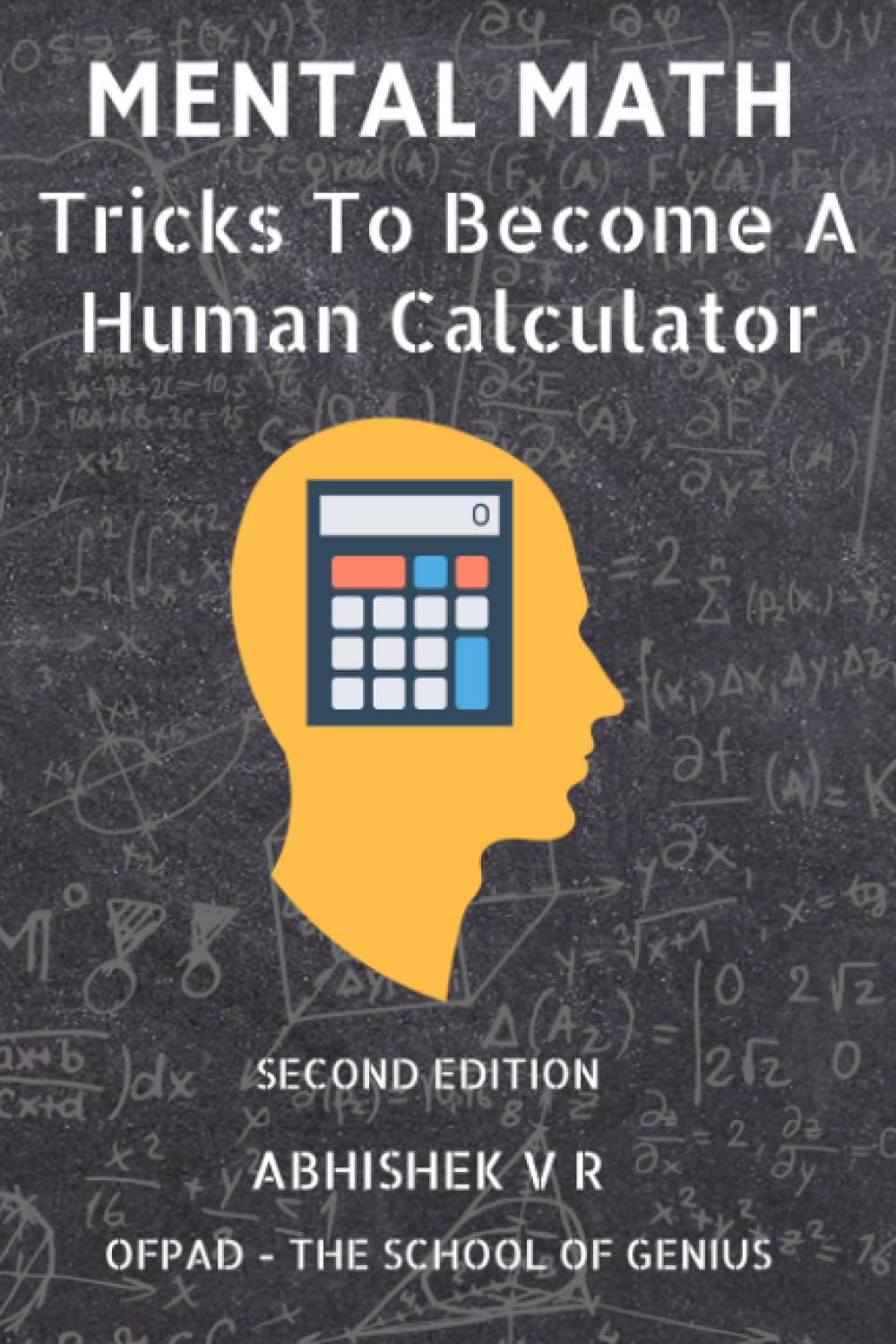 Mental Math: Tricks To Become A Human Calculator (For Speed Math, Math Tricks, Vedic Math Enthusiasts, Gmat, Gre, SAT Students & Case Interview Study)