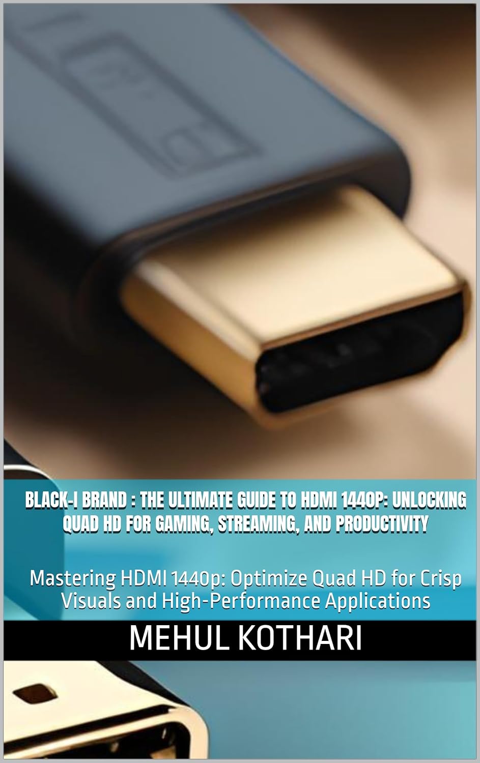 Black-i Brand : The Ultimate Guide to HDMI 1440p: Unlocking Quad HD for Gaming, Streaming, and Productivity: Mastering HDMI 1440p: Optimize Quad HD for Crisp Visuals and High-Performance Applications