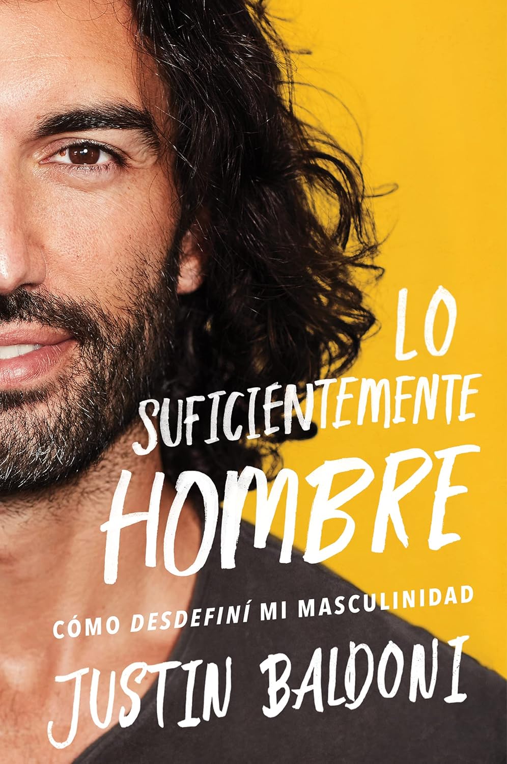 Man Enough Lo suficientemente hombre (Spanish edition): Undefining My Masculinity: By the Author, Actor, and Director Justin Baldoni