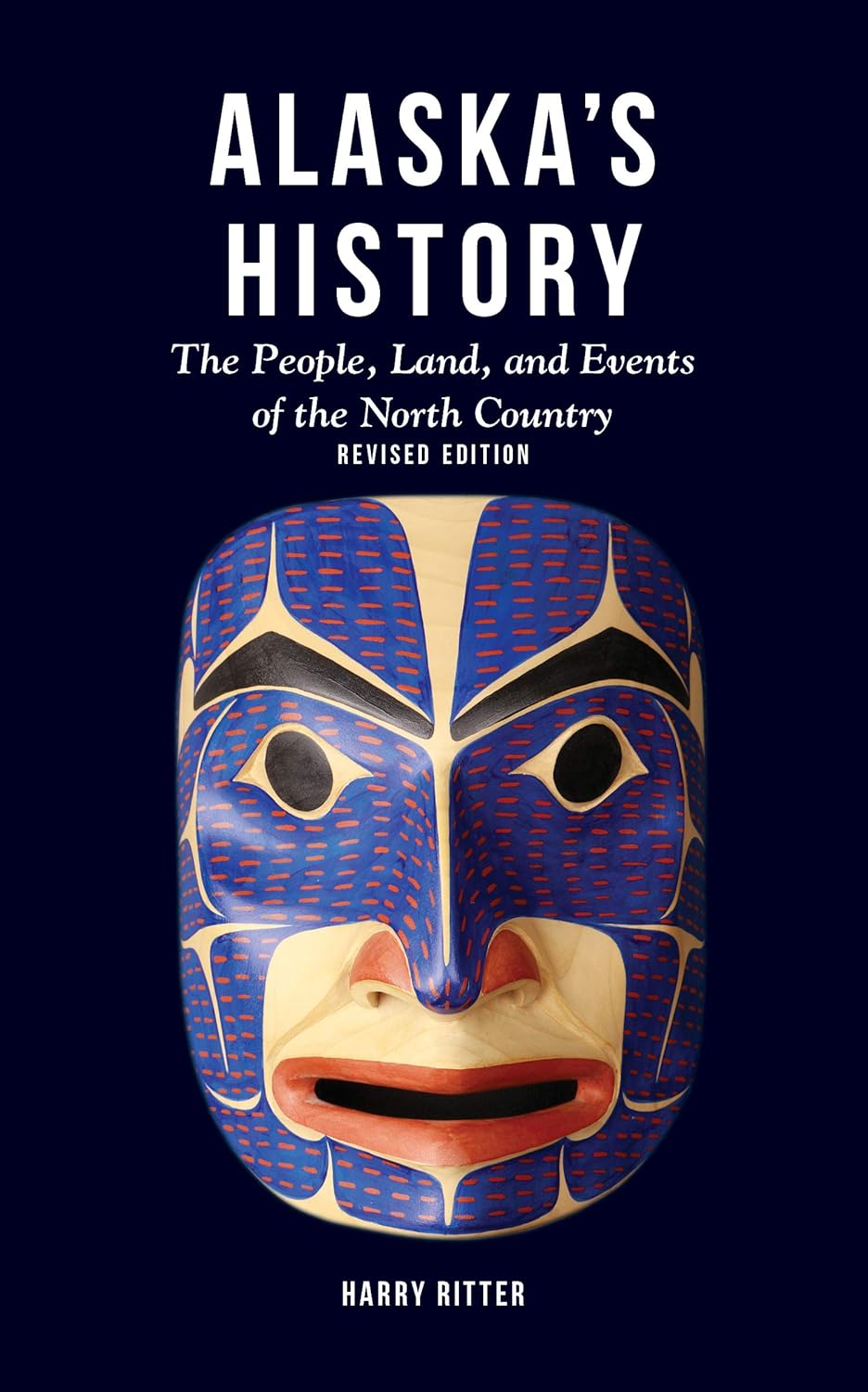 Alaska’s History, Revised Edition: The People, Land, and Events of the North Country