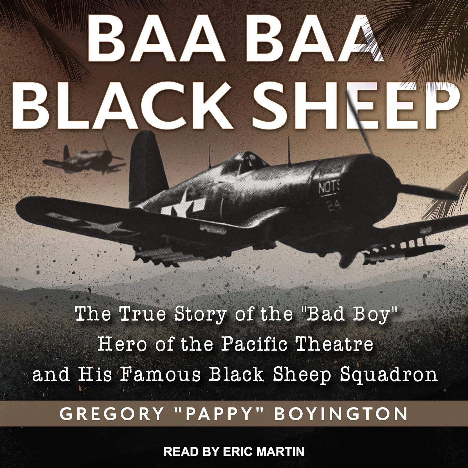 Baa Baa Black Sheep: The True Story of the “Bad Boy” Hero of the Pacific Theatre and His Famous Black Sheep Squadron