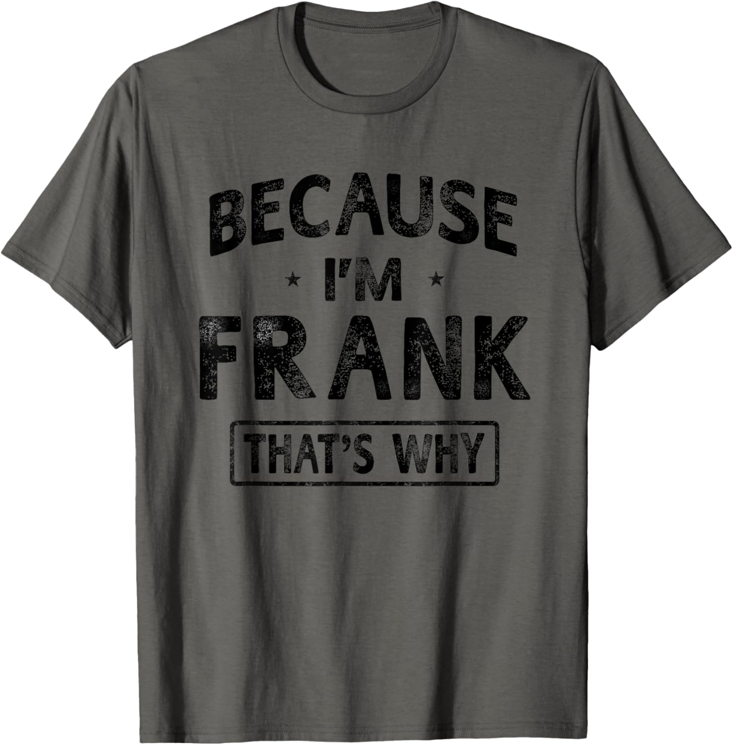 Because I’m Frank Shirt Funny Novelty Gift Name T shirt Men T-Shirt